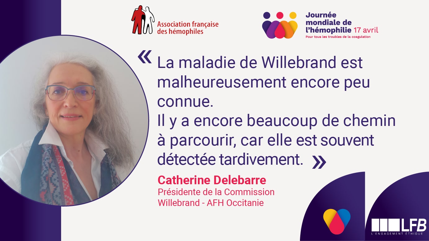 Citation de Catherine Delebarre, Présidente de la Commission Willebrand, AFH Occitanie : "La maladie de Willebrand est malheureusement encore peu connue. Il y a encore beaucoup de chemin à parcourir, car elle est souvent détectée tardivement."