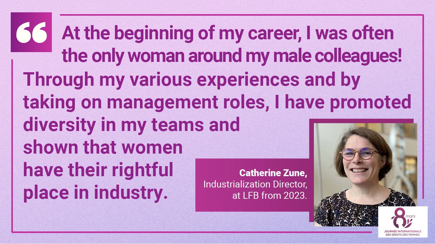 Interview of Catherine Zune, Industrialization Director at LFB from 2023: "At the beginning of my career, I was often the only woman around my male colleagues! Through my various experiences and by taking on management roles, I have promoted diversity in my teams and shown that women have their rightful place in industry."