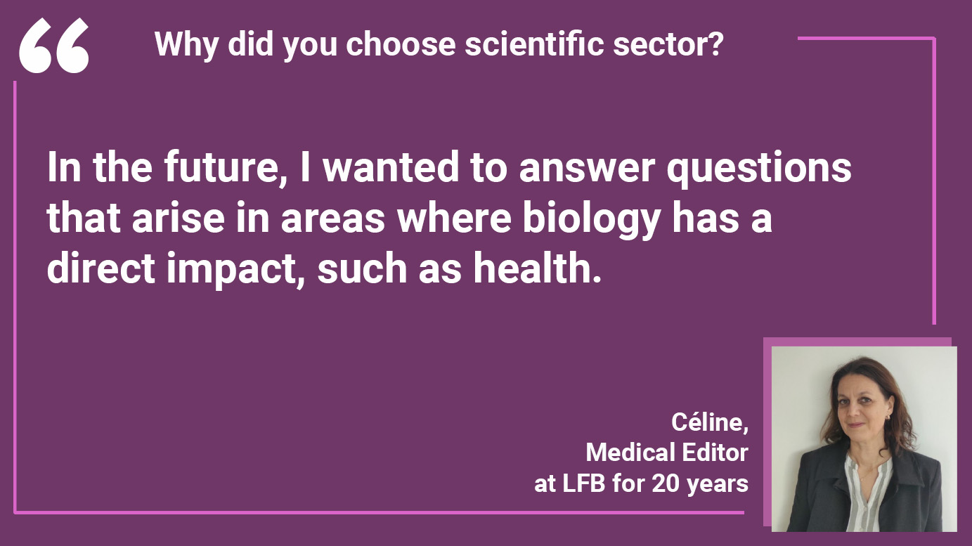 Why did you choose scientific sector? Céline: "In the future, I wanted to answer questions that arise in areas where biology has a direct impact, such as health."